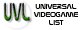 [The Universal Videogame List!]